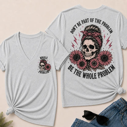 Be the Whole Problem V-Neck Tee
